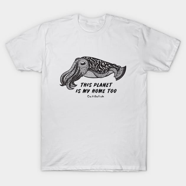 Cuttlefish - This Planet Is My Home Too - animal design - on light colors T-Shirt by Green Paladin